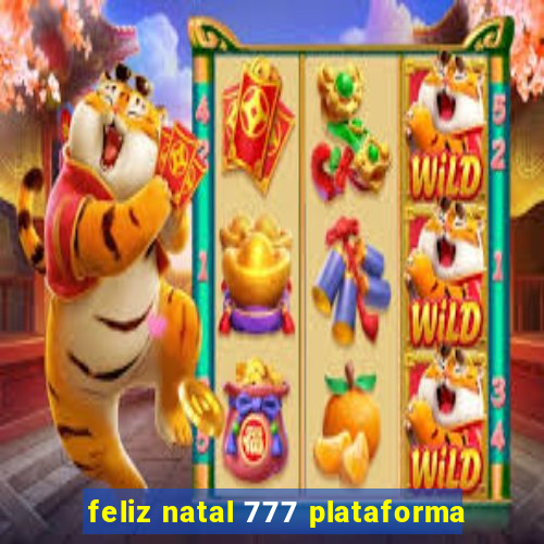 feliz natal 777 plataforma